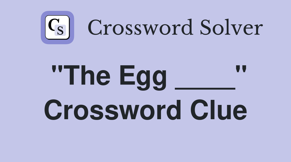 "The Egg ____" Crossword Clue