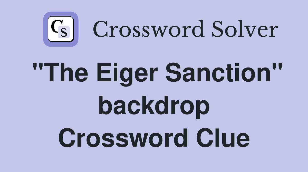"The Eiger Sanction" backdrop Crossword Clue