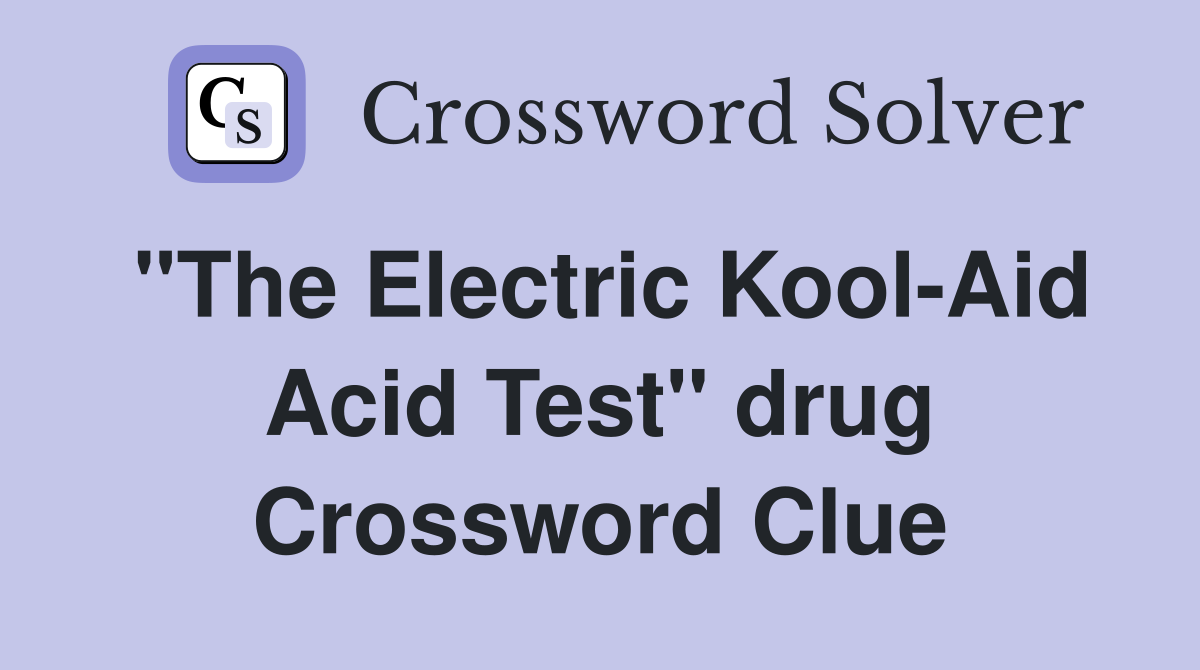 "The Electric Kool-Aid Acid Test" drug Crossword Clue