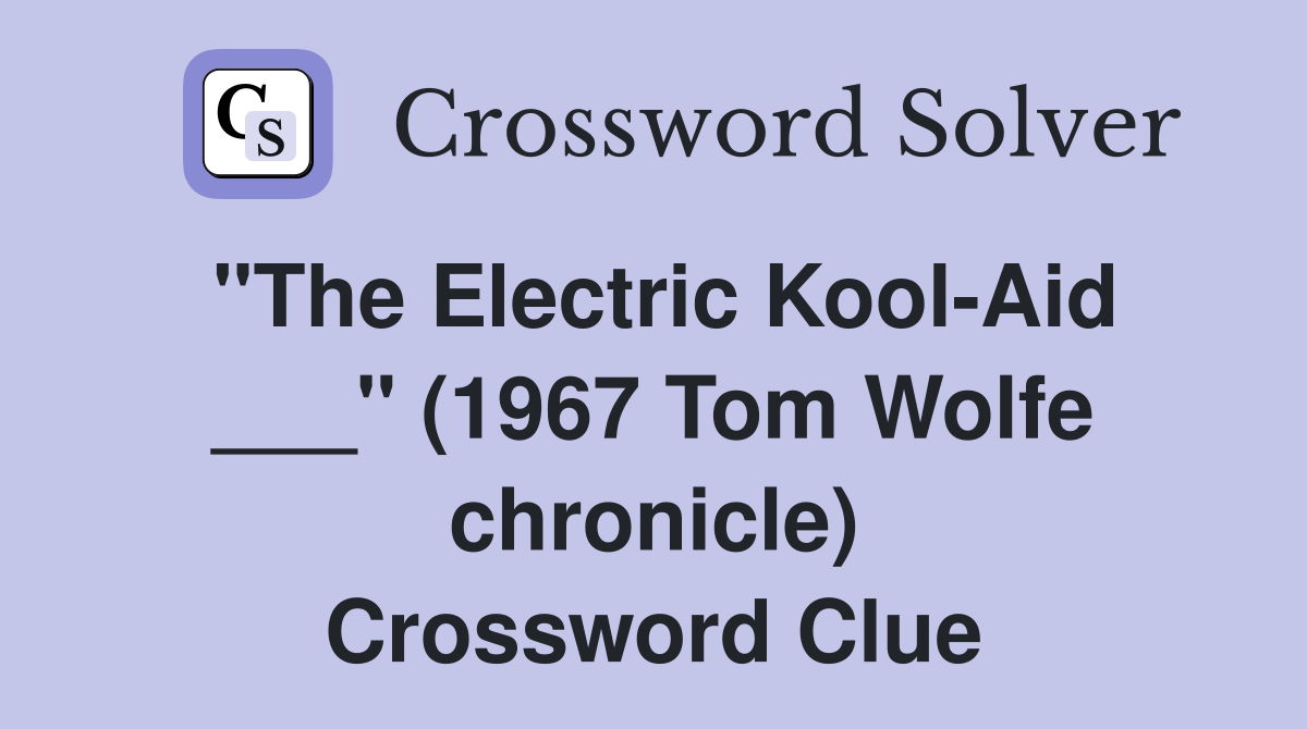 "The Electric Kool-Aid ___" (1967 Tom Wolfe chronicle) Crossword Clue