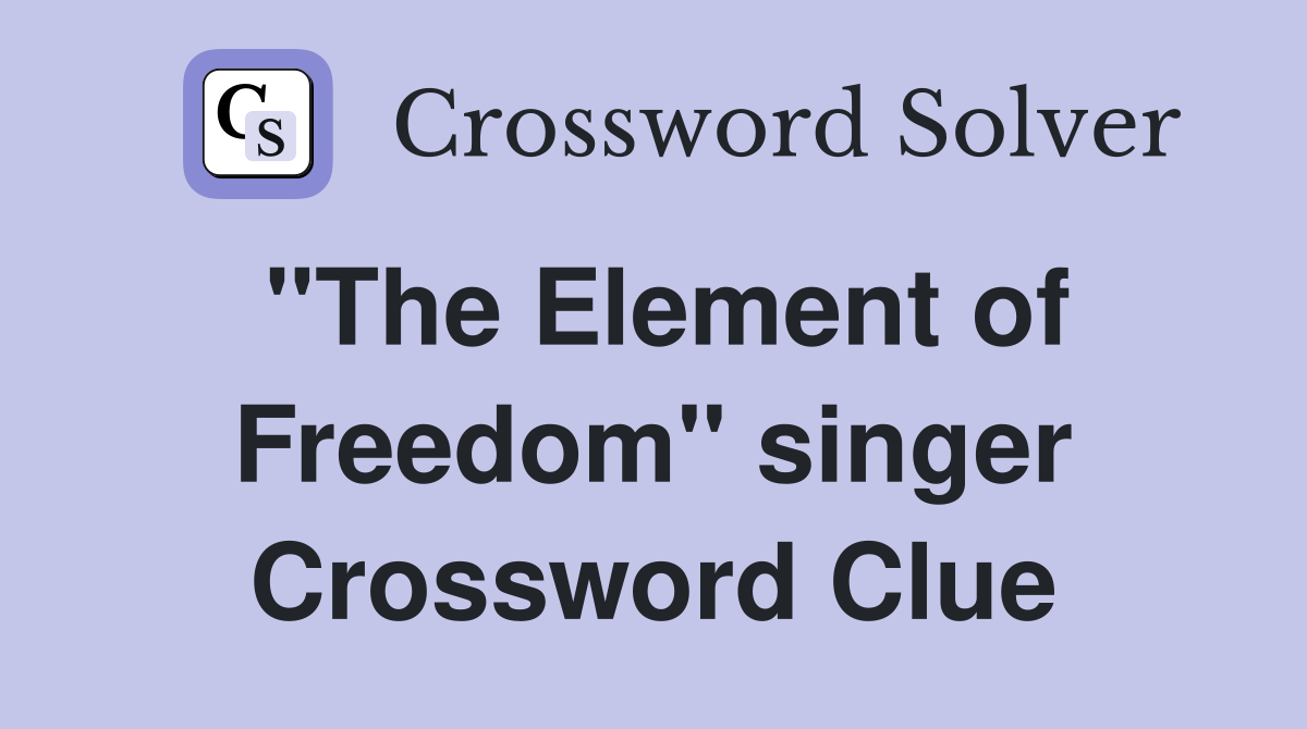 "The Element of Freedom" singer Crossword Clue