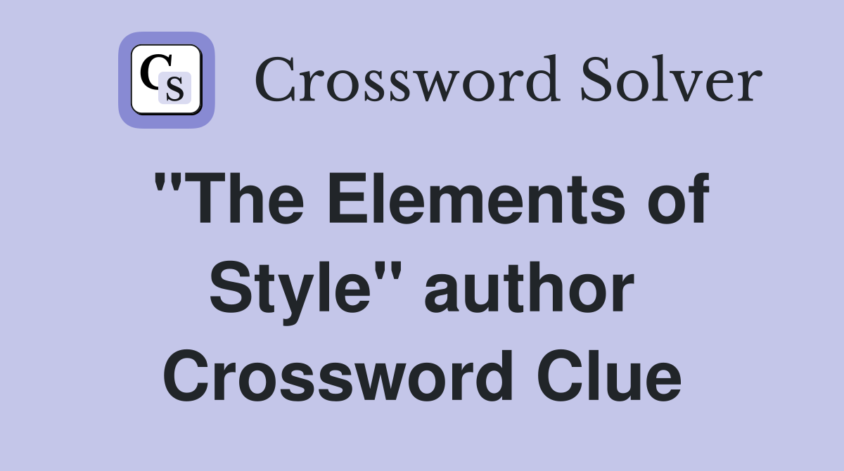 "The Elements of Style" author Crossword Clue