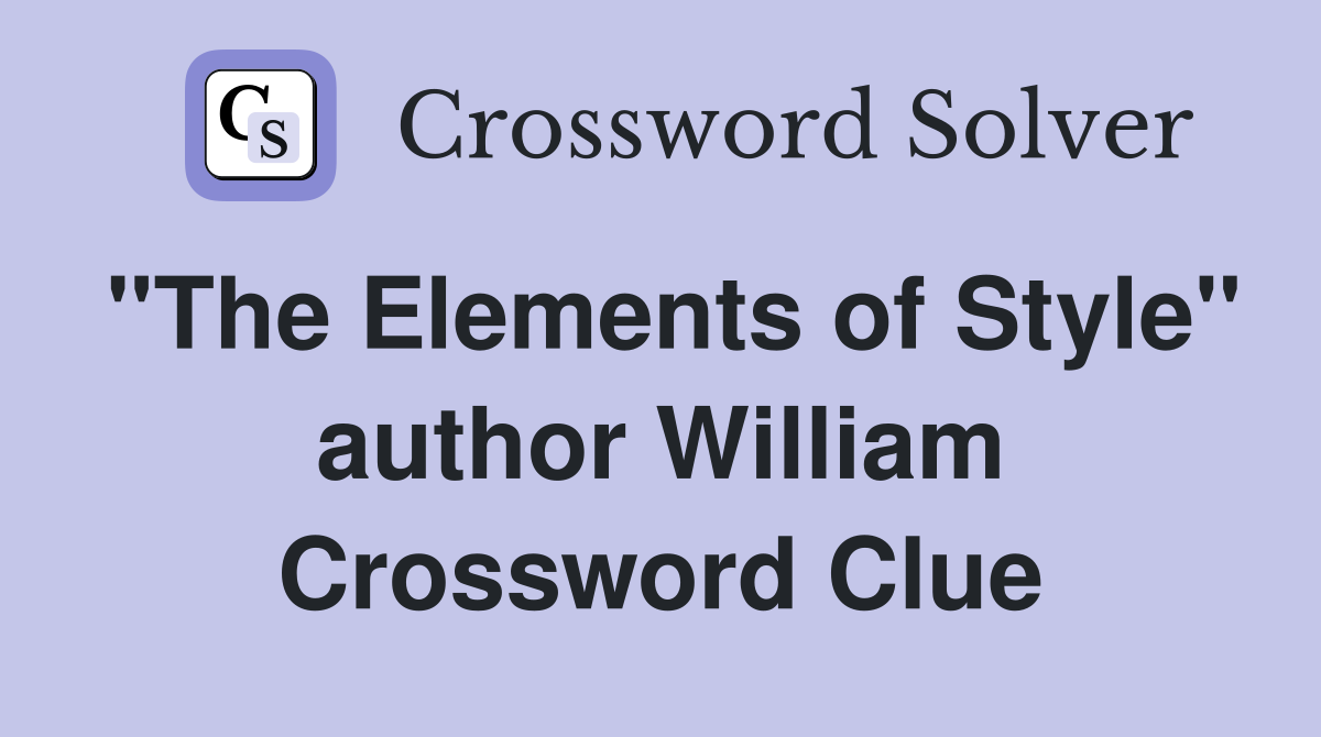 "The Elements of Style" author William Crossword Clue