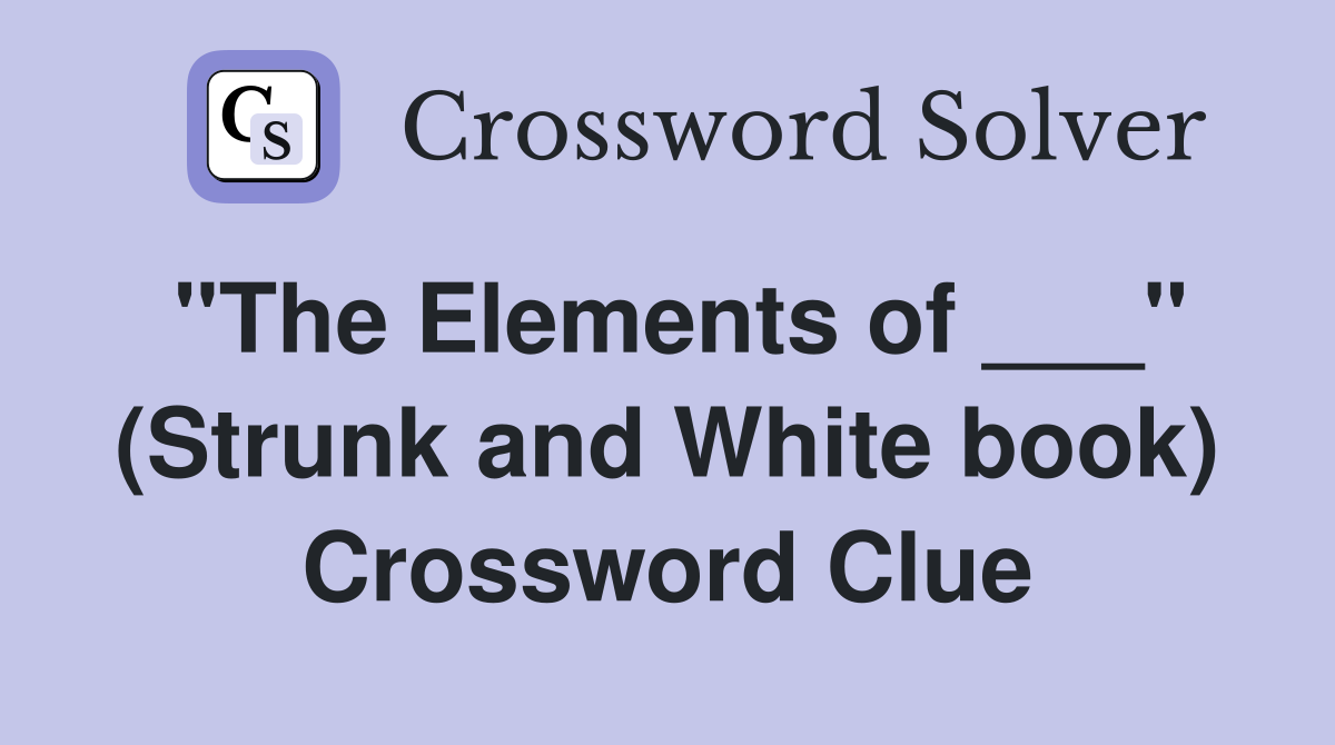 "The Elements of ___" (Strunk and White book) Crossword Clue