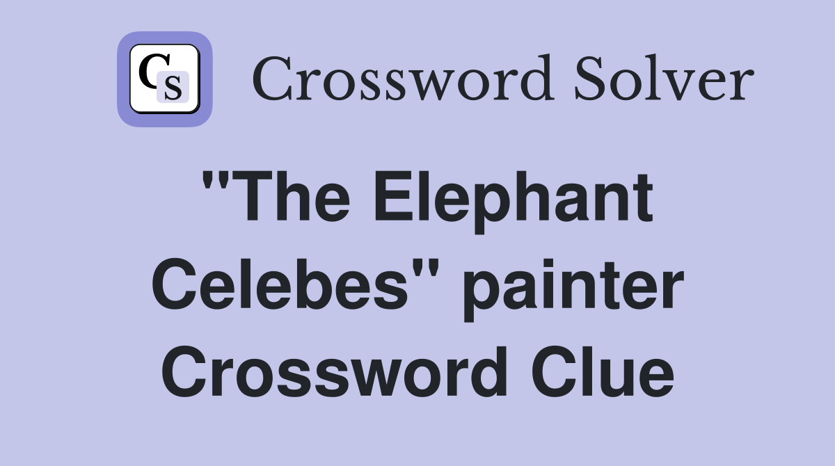 "The Elephant Celebes" painter Crossword Clue