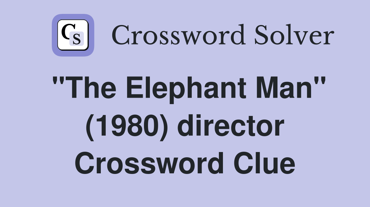 "The Elephant Man" (1980) director Crossword Clue