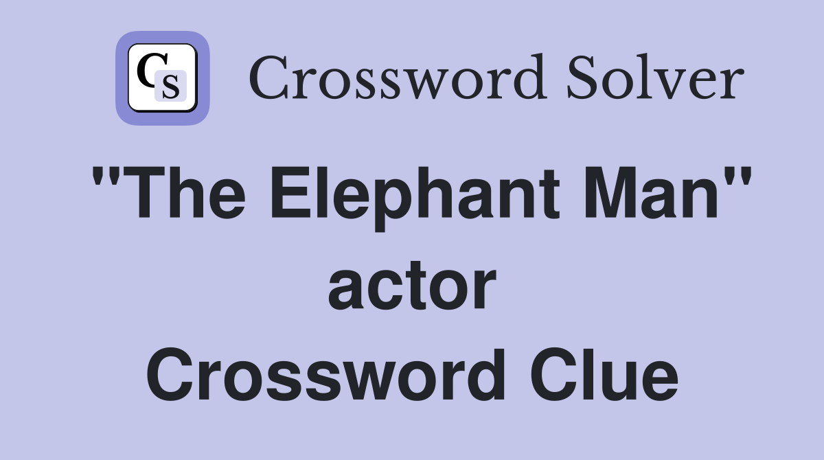 "The Elephant Man" actor Crossword Clue