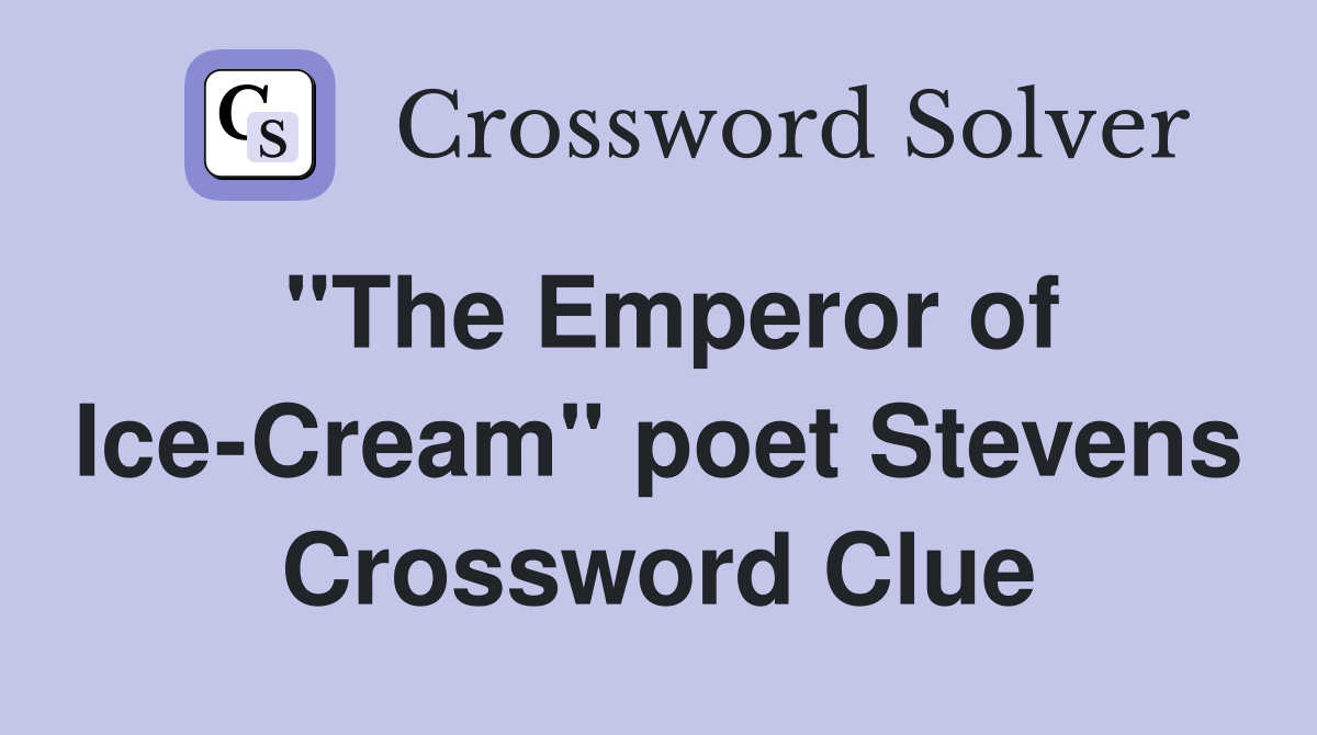 "The Emperor of Ice-Cream" poet Stevens Crossword Clue