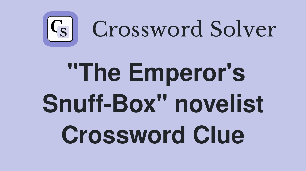 "The Emperor's Snuff-Box" novelist Crossword Clue