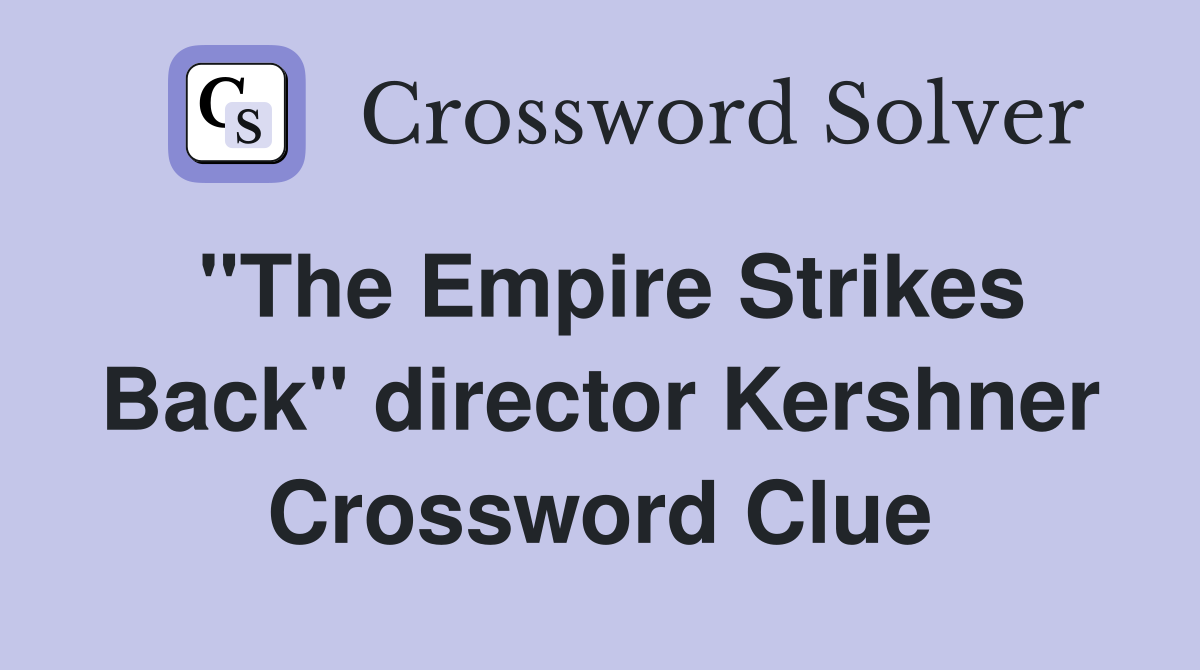 "The Empire Strikes Back" director Kershner Crossword Clue