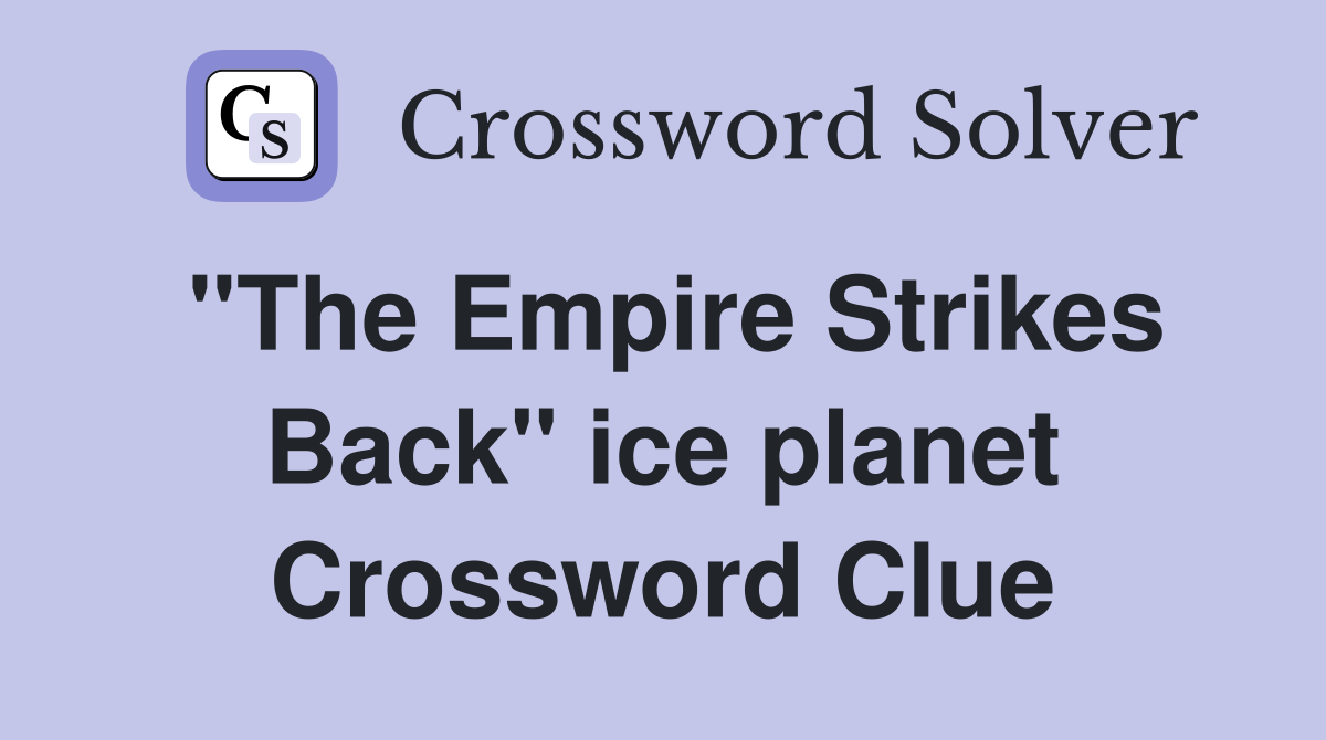 "The Empire Strikes Back" ice planet Crossword Clue