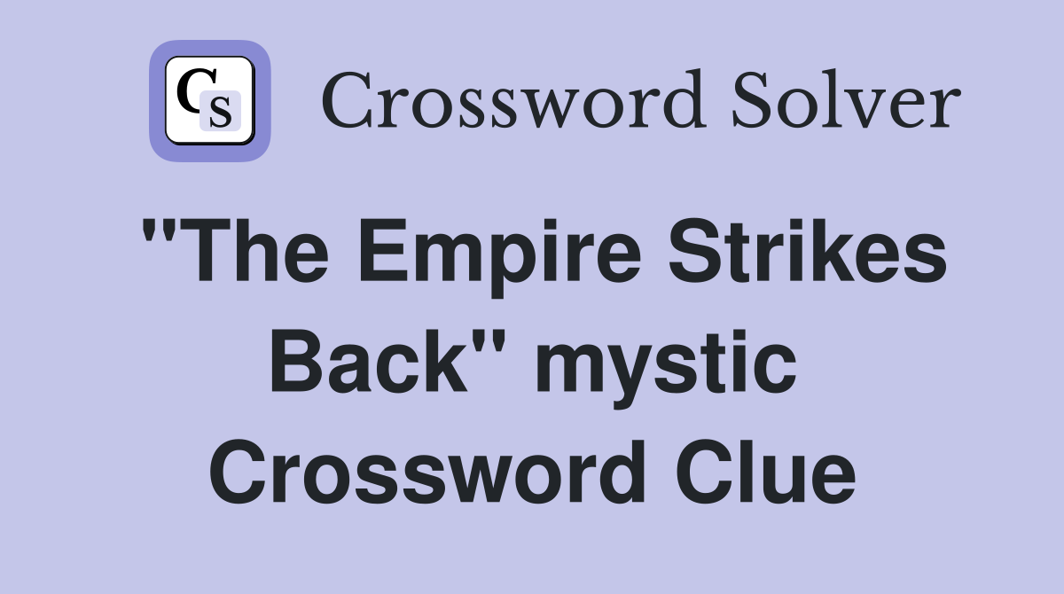 "The Empire Strikes Back" mystic Crossword Clue