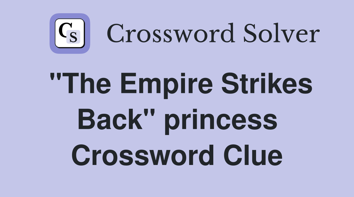 "The Empire Strikes Back" princess Crossword Clue