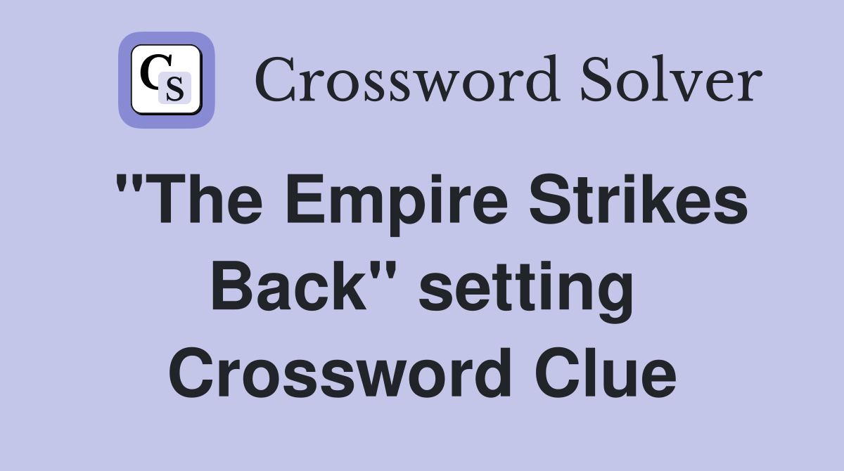 "The Empire Strikes Back" setting Crossword Clue