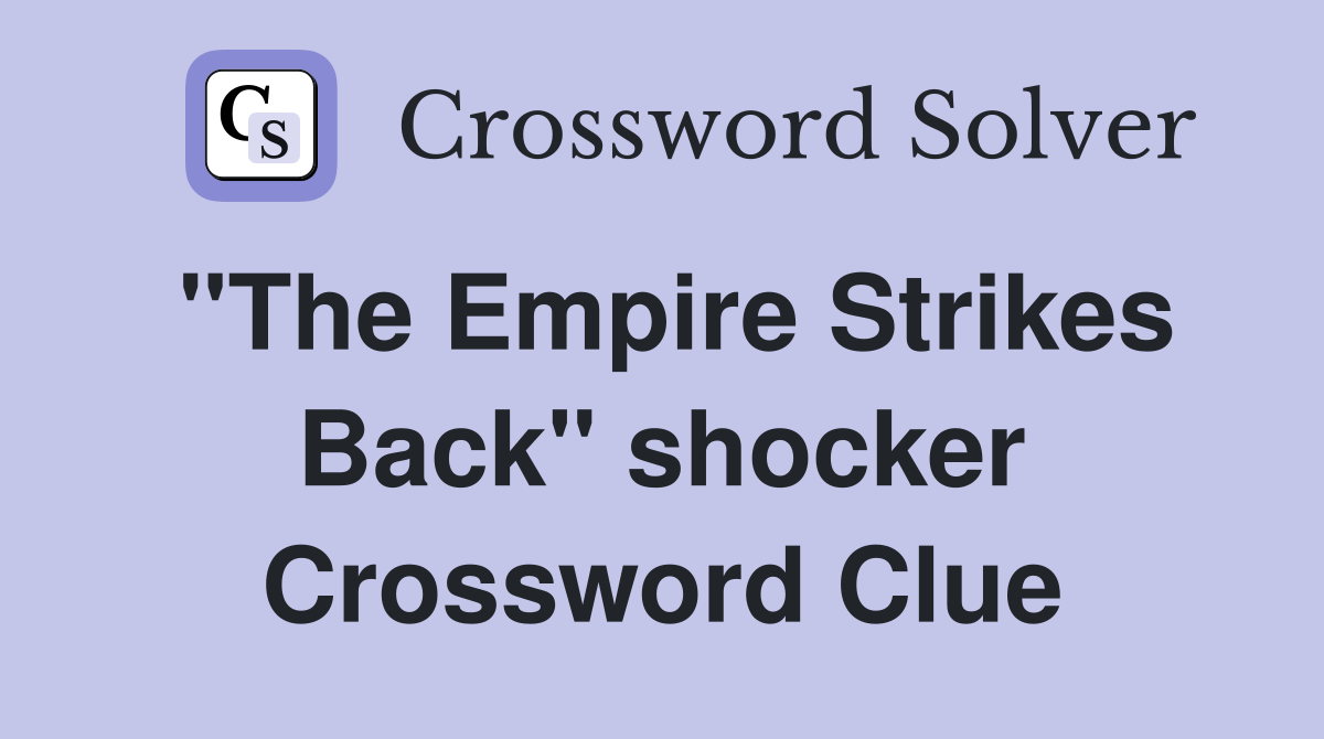 "The Empire Strikes Back" shocker Crossword Clue