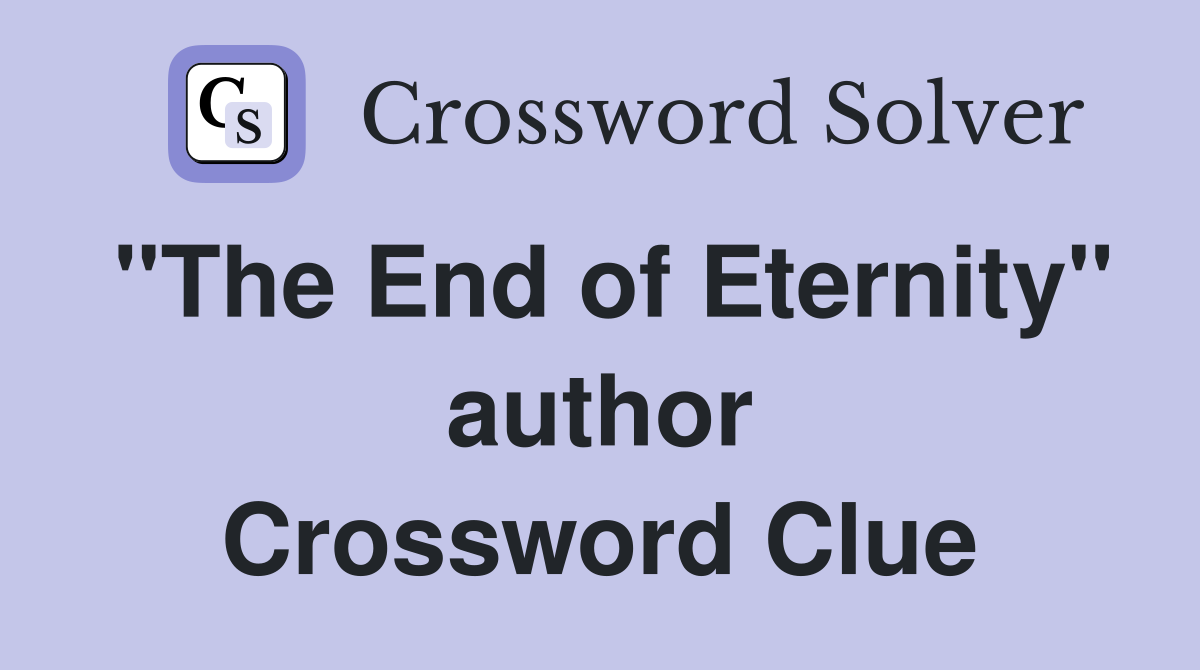 "The End of Eternity" author Crossword Clue