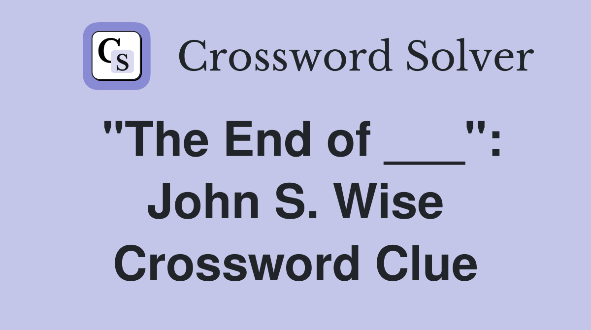 "The End of ___": John S. Wise Crossword Clue