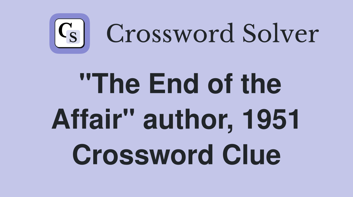 "The End of the Affair" author, 1951 Crossword Clue