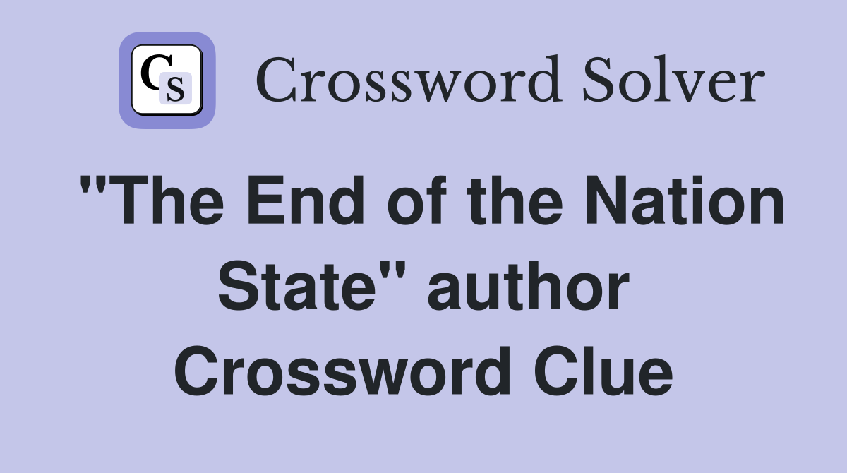 "The End of the Nation State" author Crossword Clue