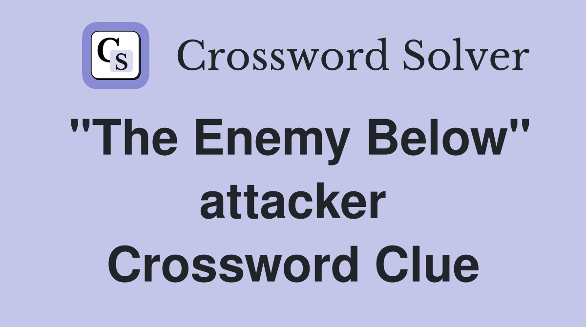 "The Enemy Below" attacker Crossword Clue