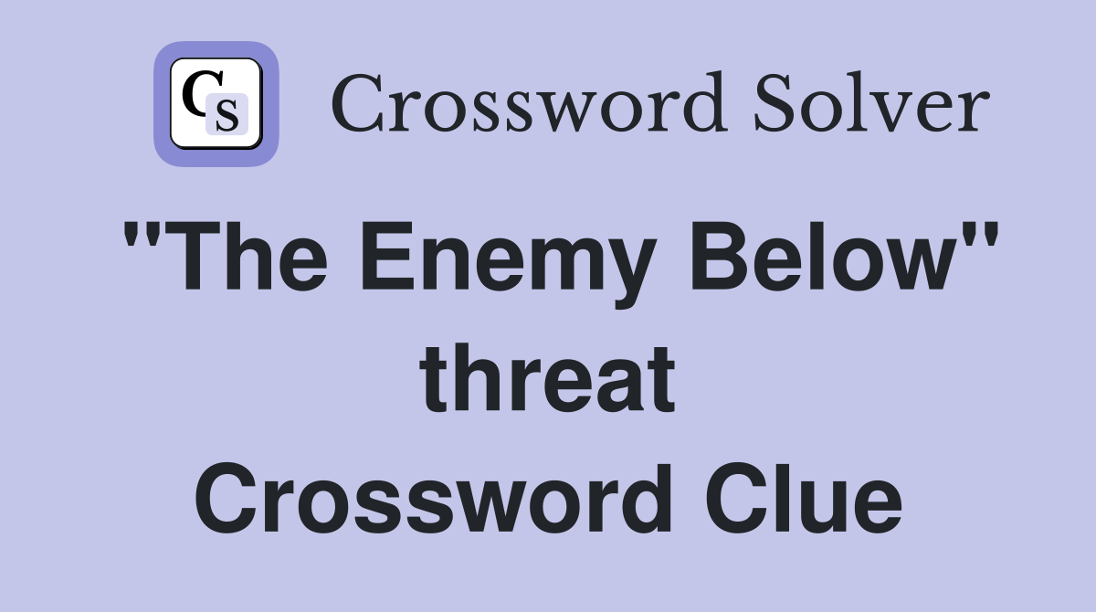 "The Enemy Below" threat Crossword Clue