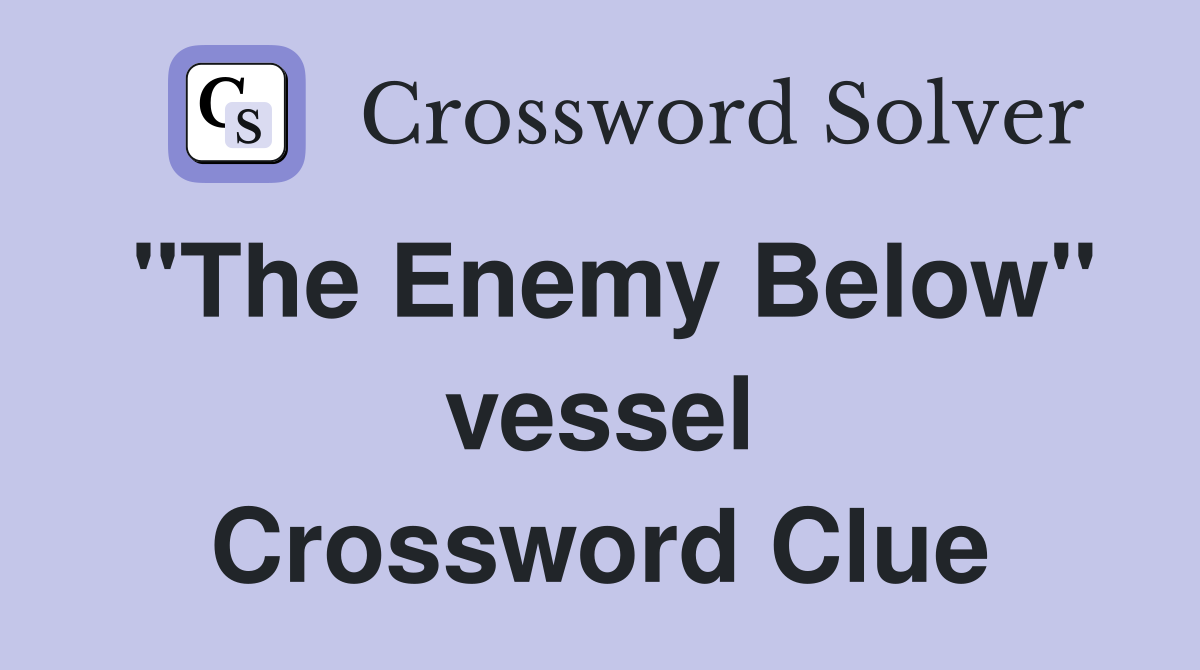 "The Enemy Below" vessel Crossword Clue