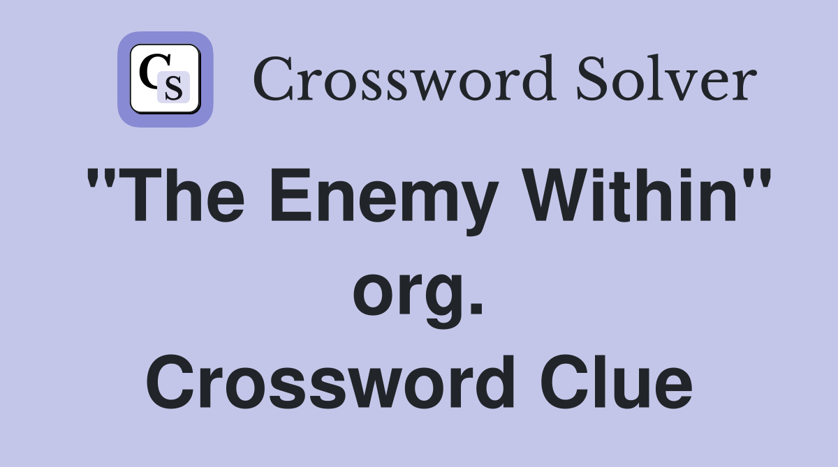 "The Enemy Within" org. Crossword Clue