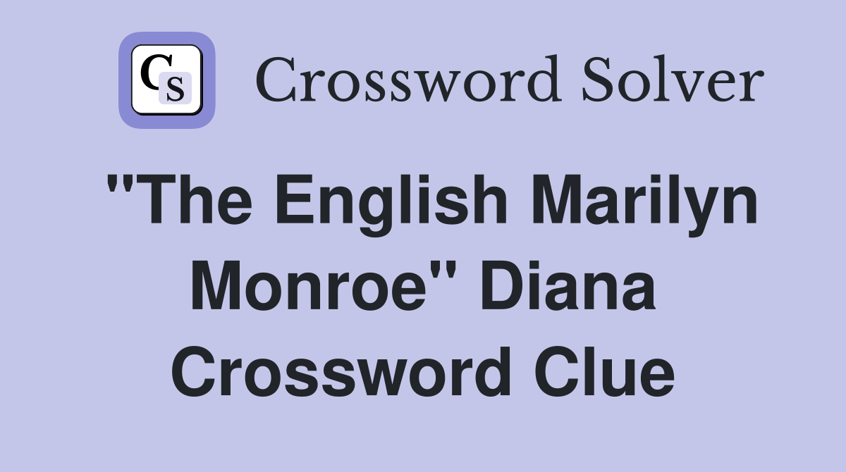 "The English Marilyn Monroe" Diana Crossword Clue
