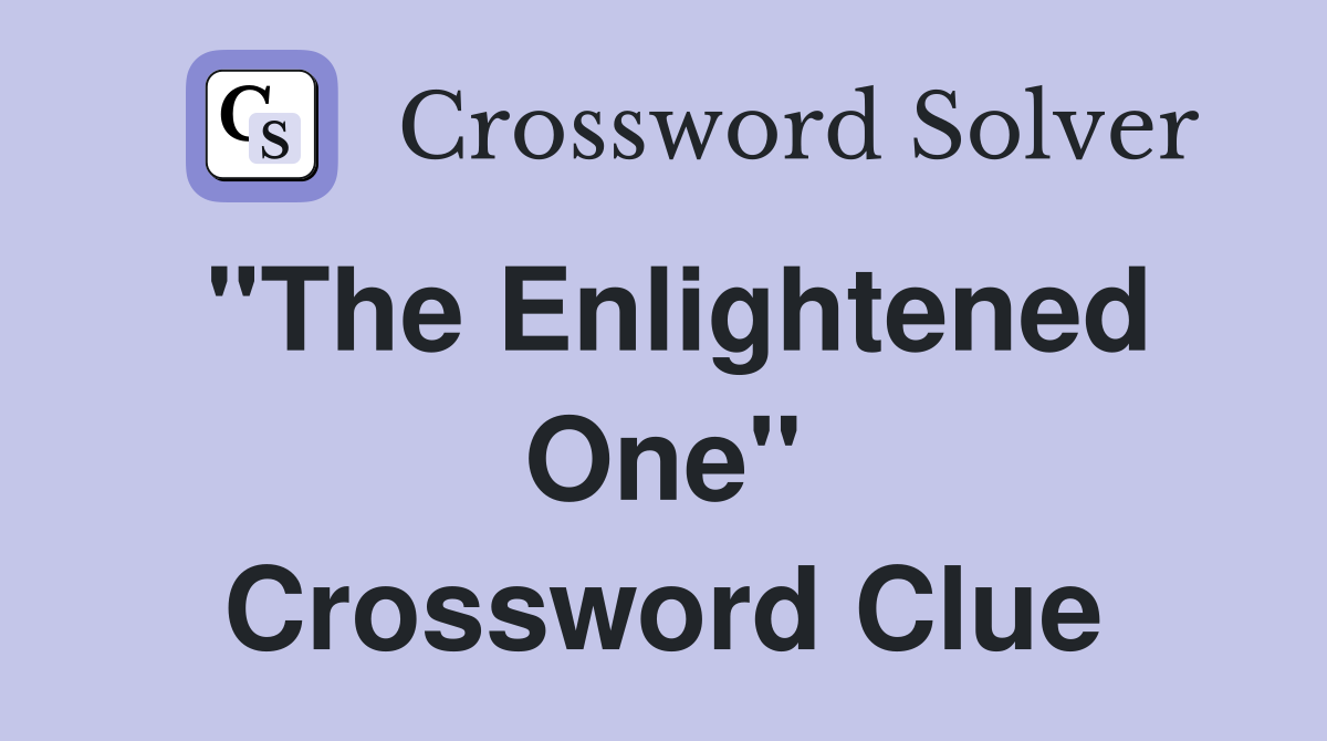 "The Enlightened One" Crossword Clue