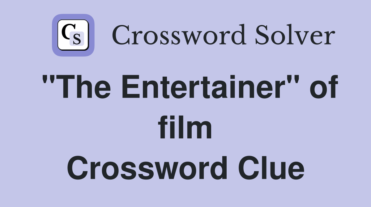 "The Entertainer" of film Crossword Clue