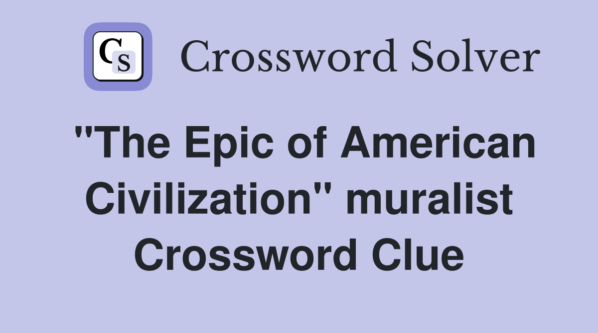"The Epic of American Civilization" muralist Crossword Clue