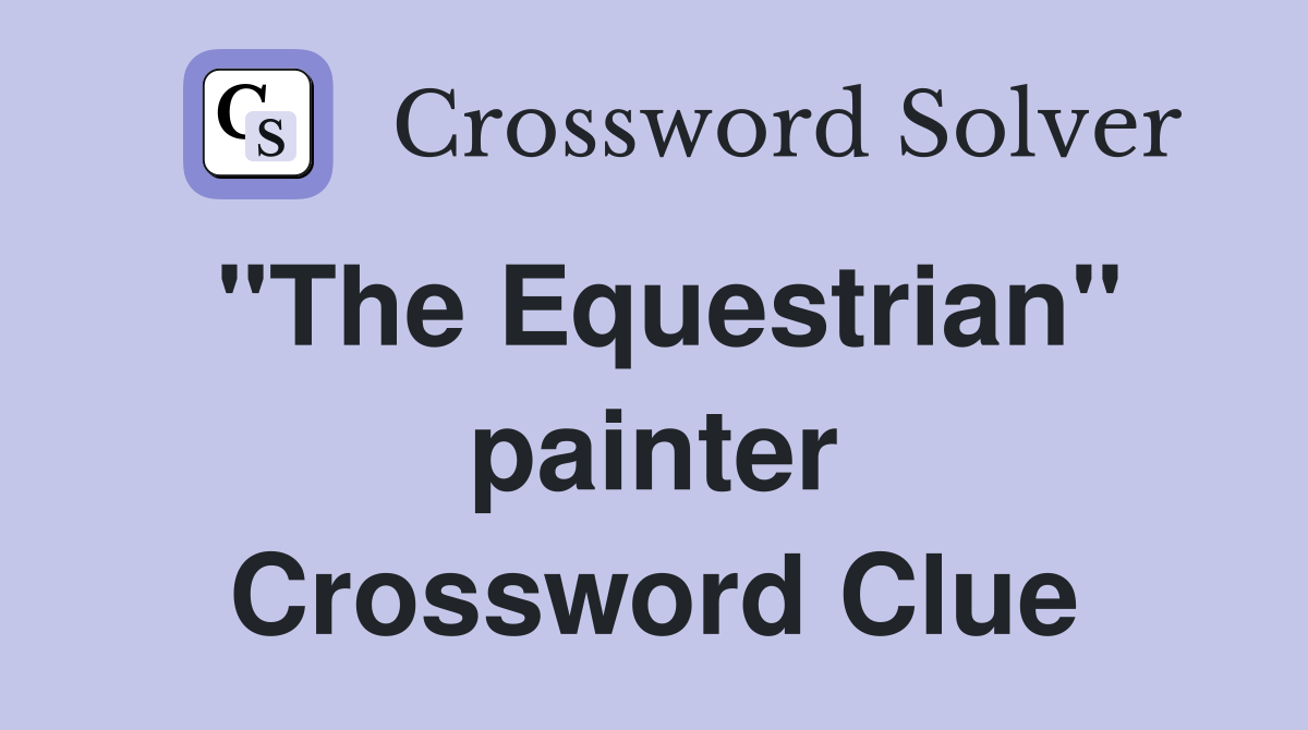 "The Equestrian" painter Crossword Clue