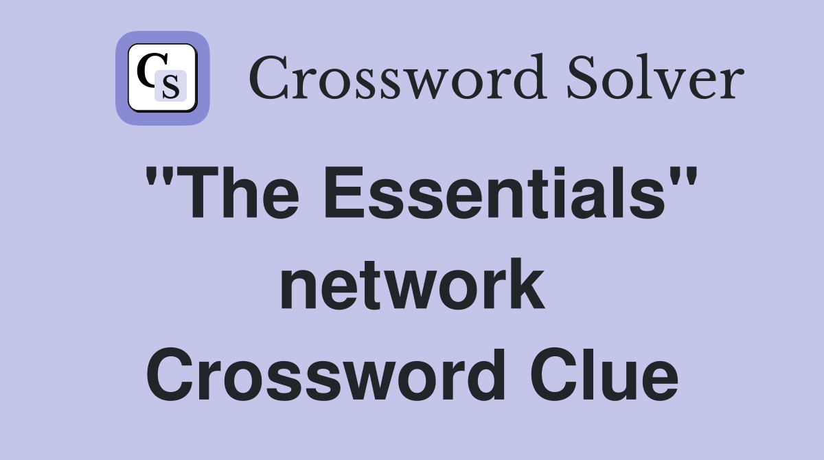 "The Essentials" network Crossword Clue