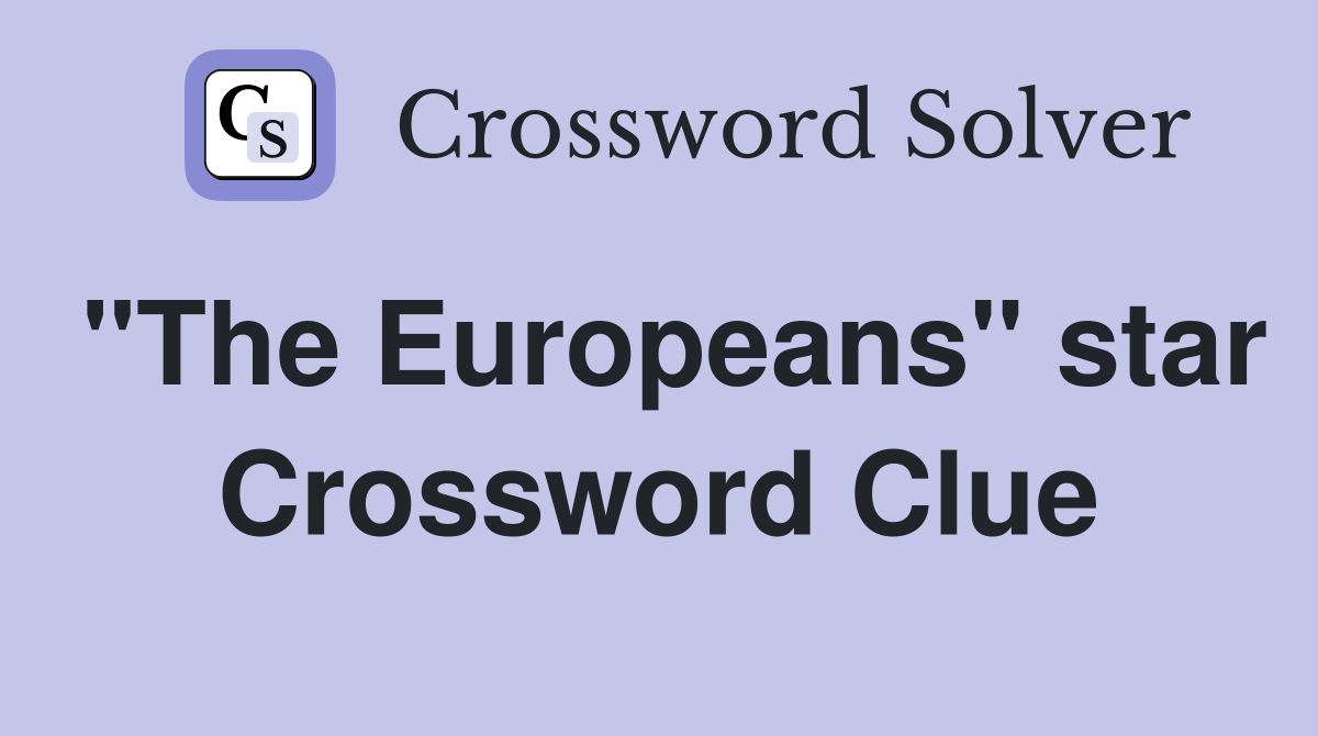 "The Europeans" star Crossword Clue