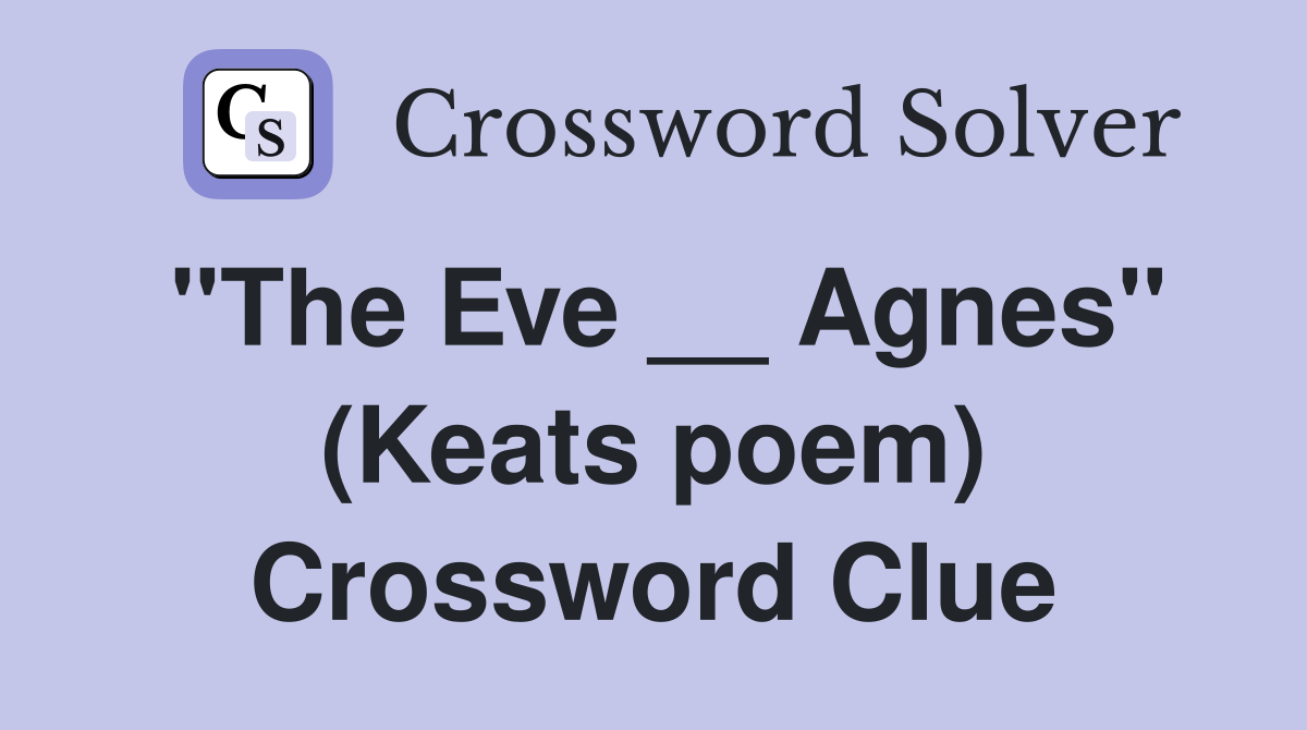 "The Eve __ Agnes" (Keats poem) Crossword Clue