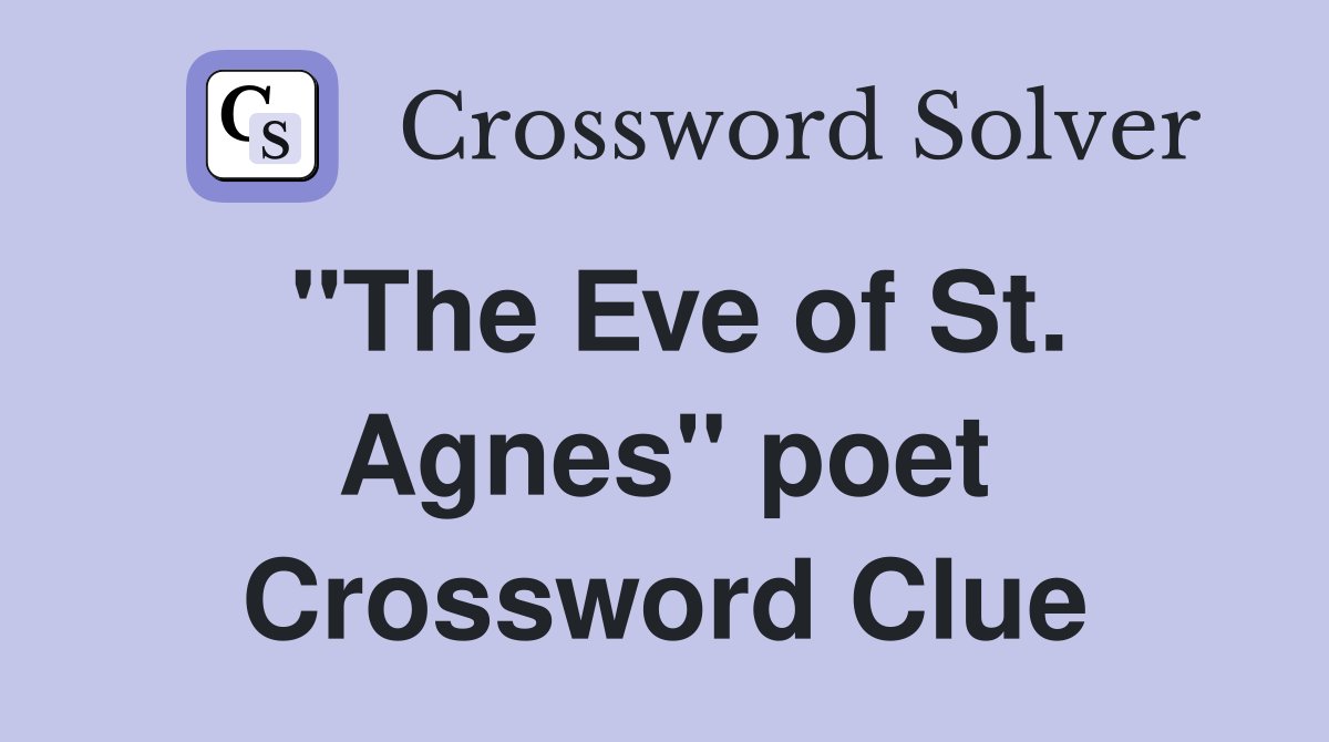 "The Eve of St. Agnes" poet Crossword Clue