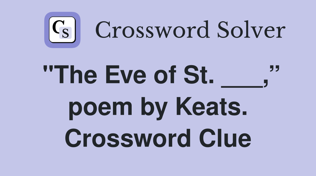 "The Eve of St. ___,” poem by Keats. Crossword Clue