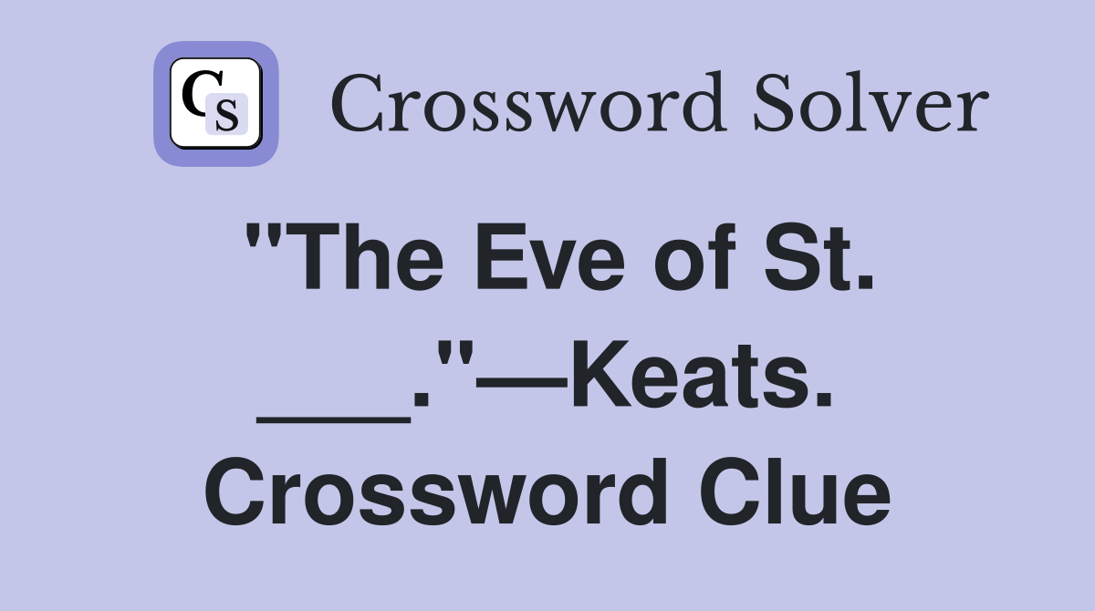 "The Eve of St. ___."—Keats. Crossword Clue