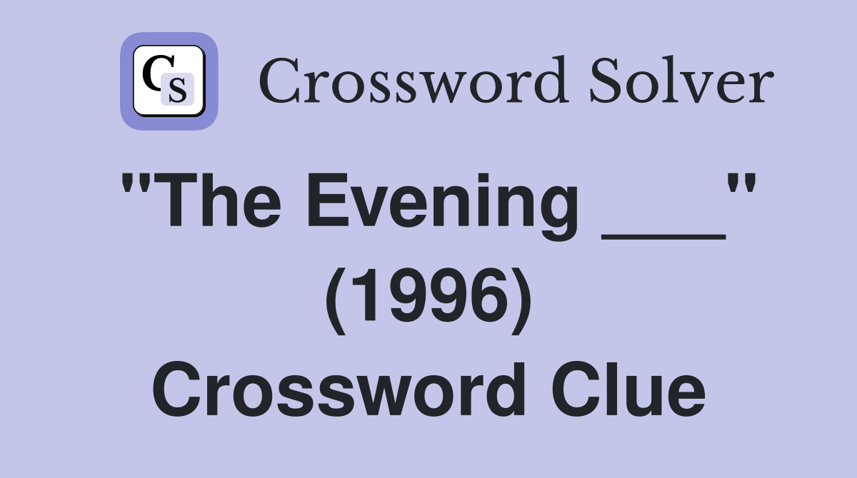 "The Evening ___" (1996) Crossword Clue