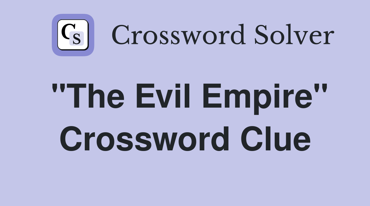 "The Evil Empire" Crossword Clue