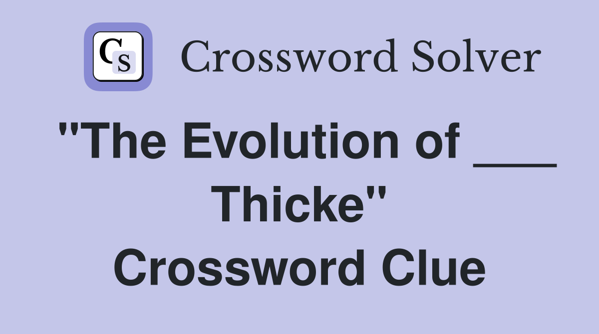 "The Evolution of ___ Thicke" Crossword Clue
