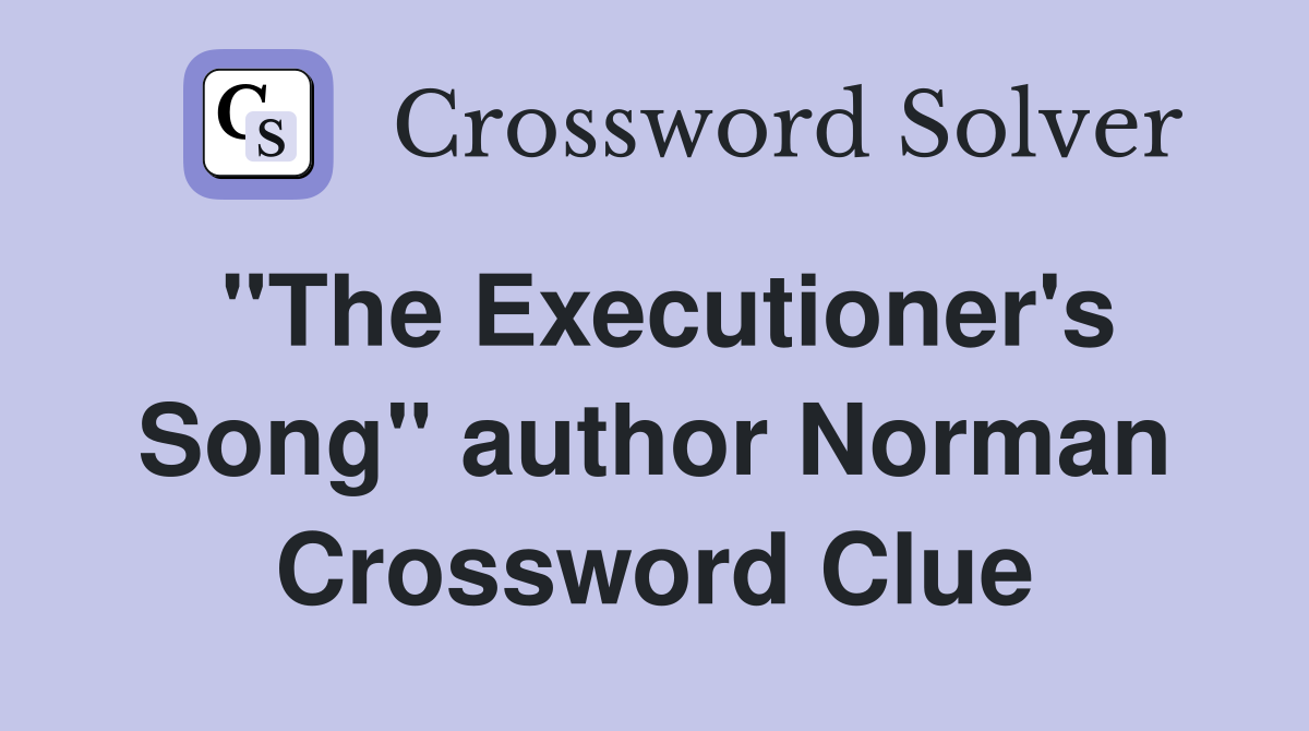 "The Executioner's Song" author Norman Crossword Clue