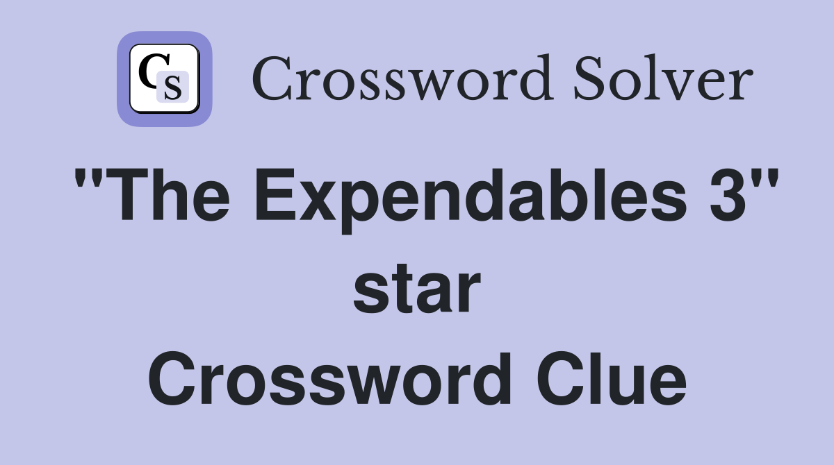 "The Expendables 3" star Crossword Clue