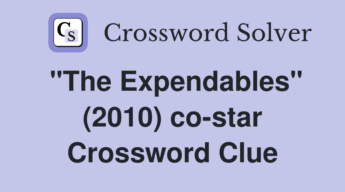 "The Expendables" (2010) co-star Crossword Clue