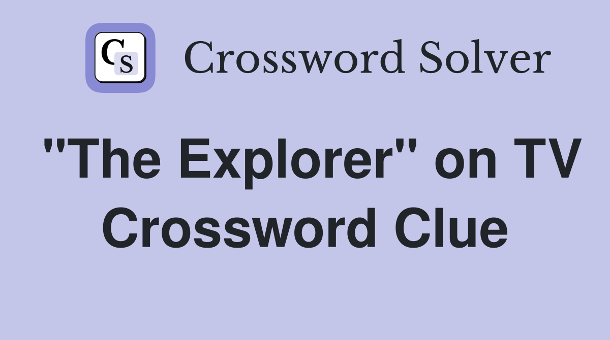 "The Explorer" on TV Crossword Clue