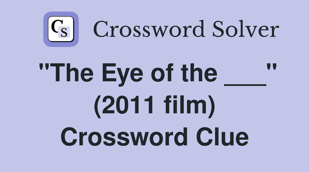 "The Eye of the ___" (2011 film) Crossword Clue