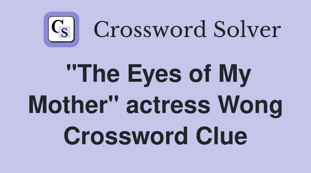 "The Eyes of My Mother" actress Wong Crossword Clue