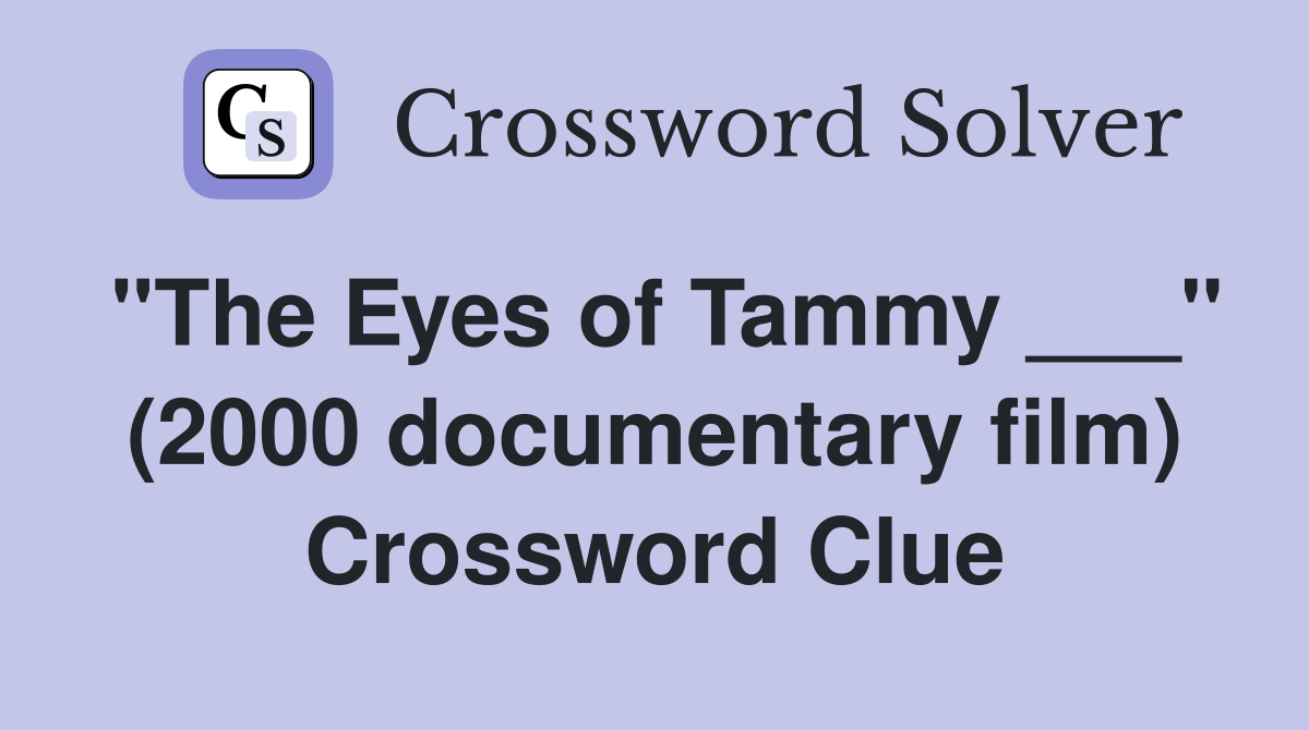 "The Eyes of Tammy ___" (2000 documentary film) Crossword Clue
