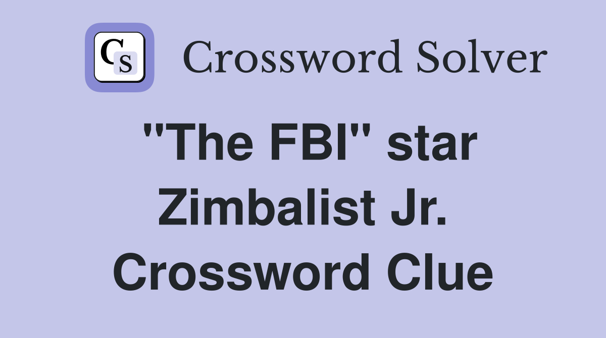 "The FBI" star Zimbalist Jr. Crossword Clue