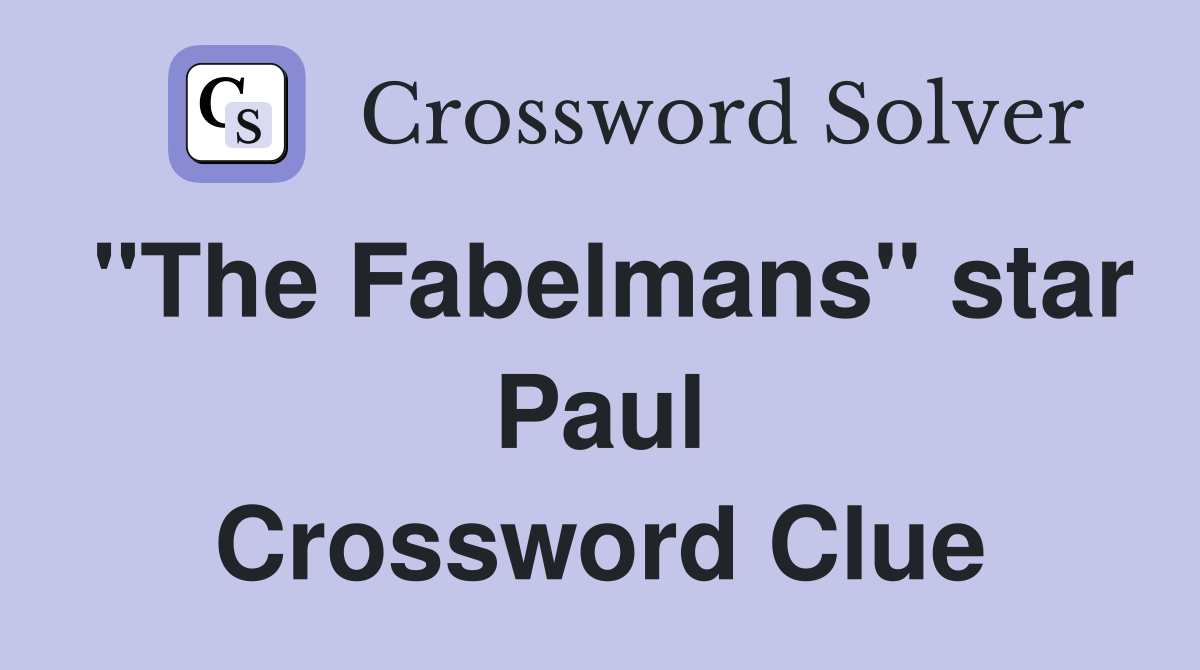 "The Fabelmans" star Paul Crossword Clue